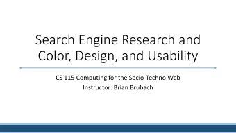 Search Engine Research and  Color, Design, and Usability  CS 115 Computing for the Socio-Techno Web