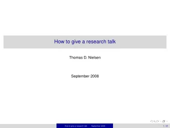 How to give a research talk  Thomas D. Nielsen  September 2008  How to give a research talk