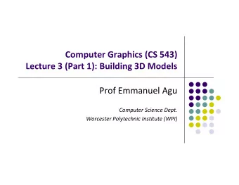 Computer Graphics (CS 543) Lecture 3 (Part 1): Building 3D Models Prof Emmanuel Agu Computer