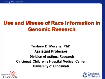 Use and Misuse of Race Information in  Genomic Research  Tesfaye B. Mersha, PhD  Assistant