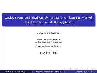 Endogenous Segregation Dynamics and Housing Market  Interactions: An ABM approach  Benjamin