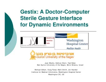 Gestix: A Doctor-Computer  Sterile Gesture Interface  for Dynamic Environments  Juan Wachs, Helman