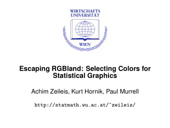 Escaping RGBland: Selecting Colors for  Statistical Graphics  Achim Zeileis, Kurt Hornik, Paul