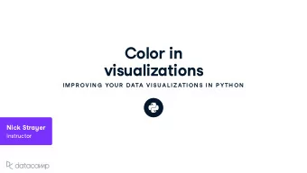 Color in v is u ali z ations  IMP R OVIN G  YOU R  DATA VISU AL IZATION S IN  P YTH ON Nick Stra y