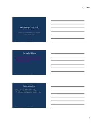 Comp/Phys/Mtsc 715  Lecture 5: Trichromacy, Color Spaces,  Properties of Color  1/24/2012 Color