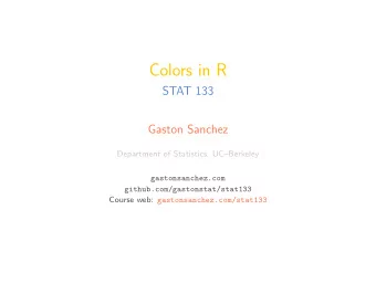 Colors in R  STAT 133  Gaston Sanchez  Department of Statistics, UCBerkeley  gastonsanchez.com