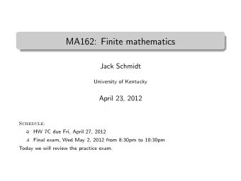 MA162: Finite mathematics  .  Jack Schmidt  University of Kentucky  April 23, 2012  Schedule:  HW