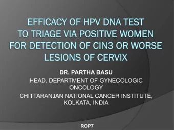 DR. PARTHA BASU  HEAD, DEPARTMENT OF GYNECOLOGIC  ONCOLOGY  CHITTARANJAN NATIONAL CANCER INSTITUTE,