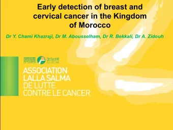 Early detection of breast and  cervical cancer in the Kingdom  of Morocco  Dr Y. Chami Khazraji, Dr