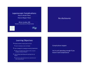 Laparoscopic Complications:  How to Avoid Them,  How to Repair Them  No disclosures  Alison Jacoby,