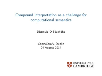 Compound interpretation as a challenge for  computational semantics  Diarmuid   O S  eaghdha