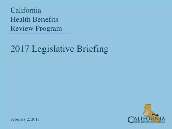 2017 Legislative Briefing  February 2, 2017  California  Health Benefits  Review Program