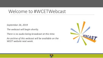 Welcome to #WCETWebcast  September 26, 2019  The webcast will begin shortly.  There is no audio