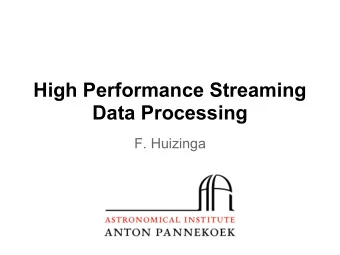 High Performance Streaming  Data Processing  F. Huizinga  Radio Astronomy   Study celestial