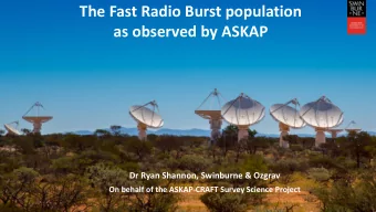 The Fast Radio Burst population  as observed by ASKAP  Dr Ryan Shannon, Swinburne &amp; Ozgrav  On
