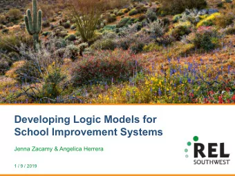 Developing Logic Models for  School Improvement Systems  Jenna Zacamy &amp; Angelica Herrera  1 / 9