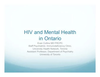 HIV and Mental Health  in Ontario  Evan Collins MD FRCPC  Staff Psychiatrist, Immunodeficiency