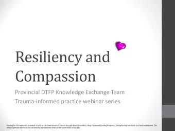Resiliency and  Compassion  Provincial DTFP Knowledge Exchange Team  Trauma-informed practice