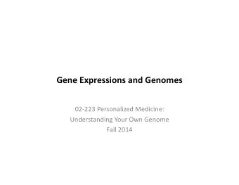 Gene  Expressions  and  Genomes    02-223  Personalized  Medicine: