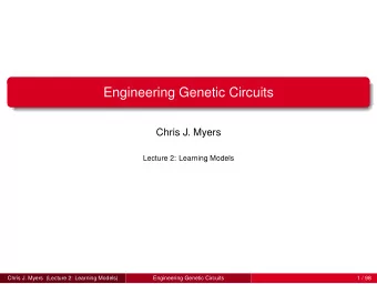 Engineering Genetic Circuits  Chris J. Myers  Lecture 2: Learning Models  Chris J. Myers (Lecture