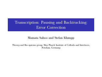 Transcription: Pausing and Backtracking:  Error Correction  Mamata Sahoo and Stefan Klumpp  Theory