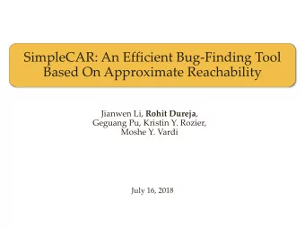 SimpleCAR: An Efficient Bug-Finding Tool  Based On Approximate Reachability Jianwen Li, Rohit