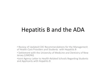 Hepatitis B and the ADA  Review of Updated CDC Recommendations for the Management  of