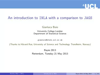 An introduction to INLA with a comparison to JAGS  Gianluca Baio  University College London