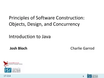 Principles of Software Construction:  Objects, Design, and Concurrency  Introduction to Java Josh