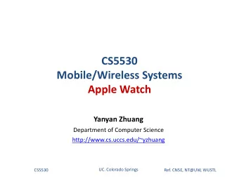 CS5530  Mobile/Wireless Systems  Apple Watch  Yanyan Zhuang  Department of Computer Science