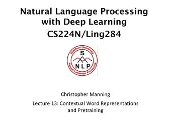 Natural Language Processing  with Deep Learning  CS224N/Ling284  Christopher Manning  Lecture 13: