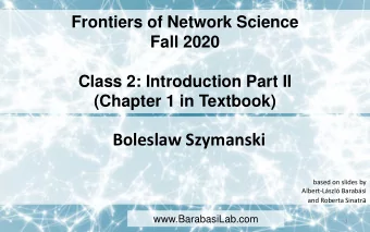 Boleslaw Szymanski  based on slides by  Albert-Lszl Barabsi and Roberta Sinatr a