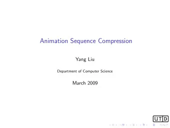 Animation Sequence Compression  Yang Liu  Department of Computer Science  March 2009  .  .  .  .  .