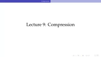 Lecture 9: Compression 1 / 52  Compression Recap  Bu ff er Management  Recap 2 / 52  Compression