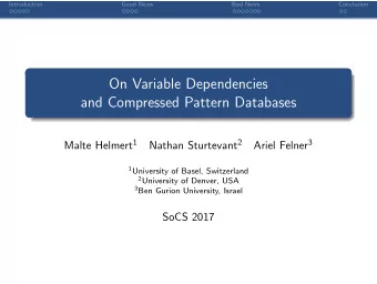 On Variable Dependencies  and Compressed Pattern Databases Malte Helmert 1 Nathan Sturtevant 2