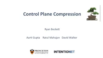 Control Plane Compression  Ryan Becke*  Aar- Gupta    Ratul Mahajan   David Walker  3  Good news!