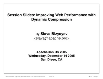 Session Slides: Improving Web Performance with  Dynamic Compression by Slava Bizyayev