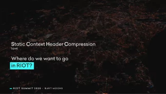 in RIOT?  R I O T  S U M M I T  2 0 2 0  - B A R T  M O O N S  MAIN GOAL  Integrate libSCHC for