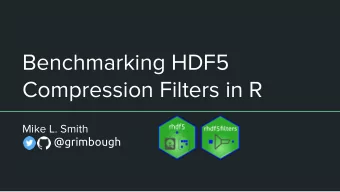 Benchmarking HDF5  Compression Filters in R  Mike L. Smith  @grimbough  HDF5 is a file format for