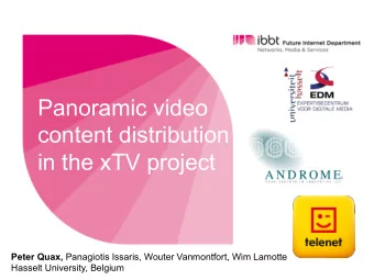 Panoramic video  content distribution  in the xTV project Peter Quax, Panagiotis Issaris, Wouter