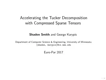 Accelerating the Tucker Decomposition  with Compressed Sparse Tensors Shaden Smith and George