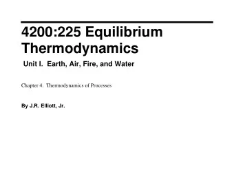 4200:225 Equilibrium  Thermodynamics  Unit I.  Earth, Air, Fire, and Water  Chapter 4.