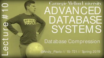 ADVANCED  DATABASE  SYSTEMS  Database Compression  @  Andy_Pavlo // 15- 721 // Spring 2019  CMU