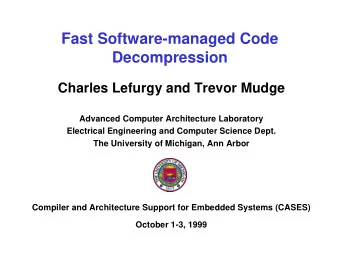 Fast Software-managed Code  Decompression  Charles Lefurgy and Trevor Mudge  Advanced Computer