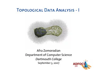 Topological Data Analysis - I  Afra Zomorodian  Department of Computer Science  Dartmouth College