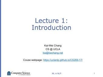 Lecture 1:  Introduction  Kai-Wei Chang  CS @ UCLA  kw@kwchang.net  Couse webpage: