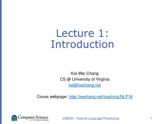 Lecture 1:  Introduction  Kai-Wei Chang  CS @ University of Virginia  kw@kwchang.net  Couse