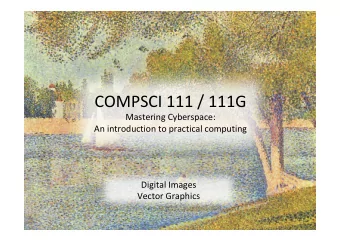 COMPSCI 111 / 111G  Mastering Cyberspace:  An introduction to practical computing  Digital Images