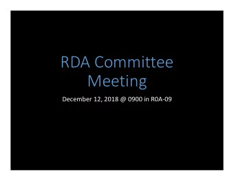 RDA Committee  Meeting  December 12, 2018 @ 0900 in R0A09  Agenda  Roll call/Introductions