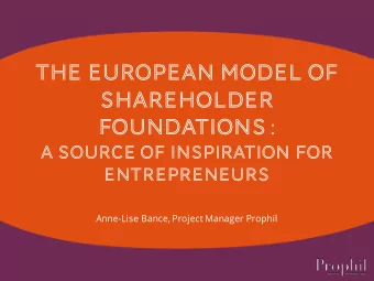 The European model of  SHAREHOLDER  FOUNDATIONS :  a source of inspiration for  entrepreneurs
